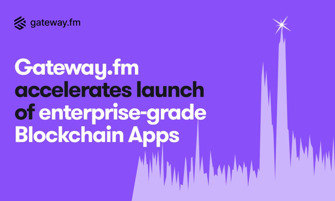 Gateway.fm Accelerates Launch of Enterprise-Grade Blockchain Apps