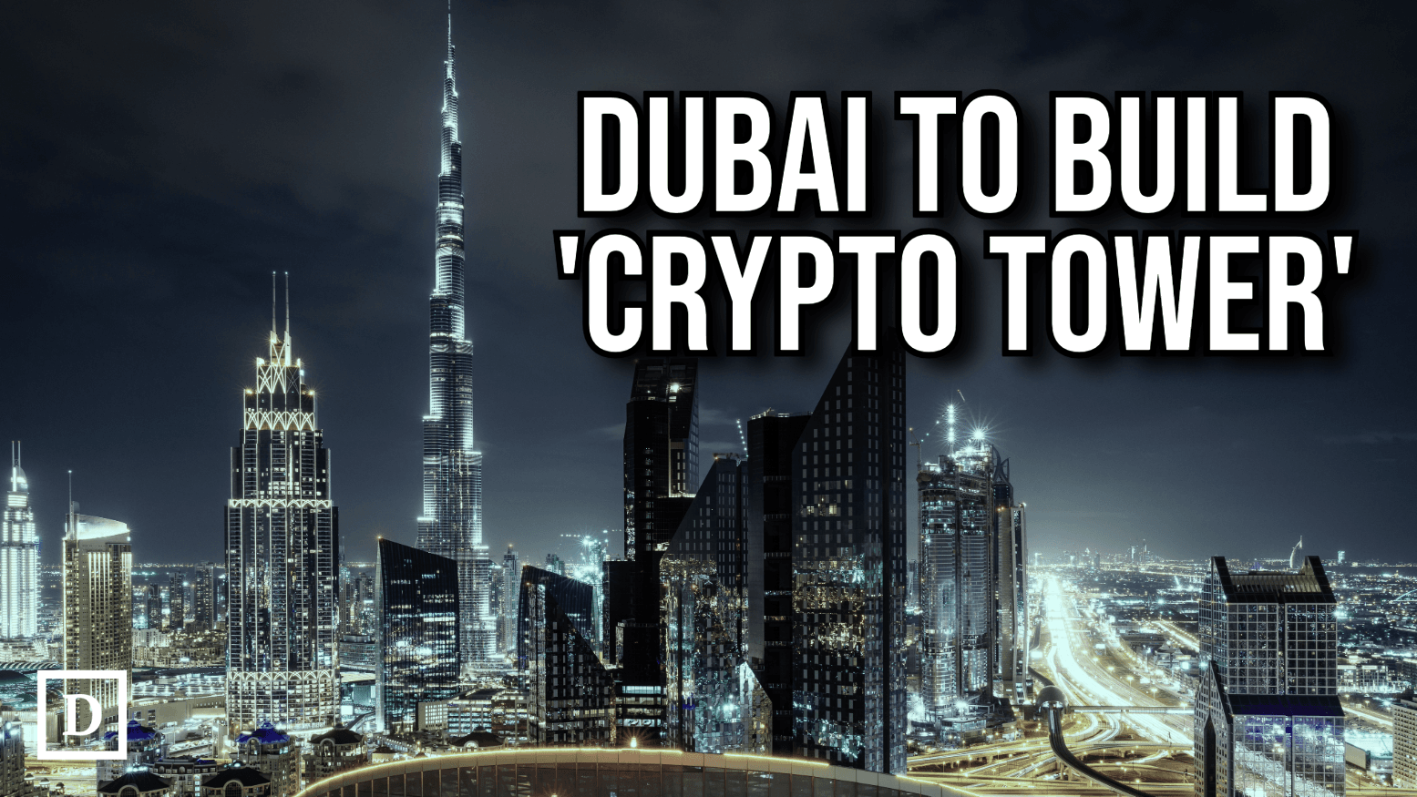 Dubai to Open World’s First ‘Crypto Tower’ by 2027