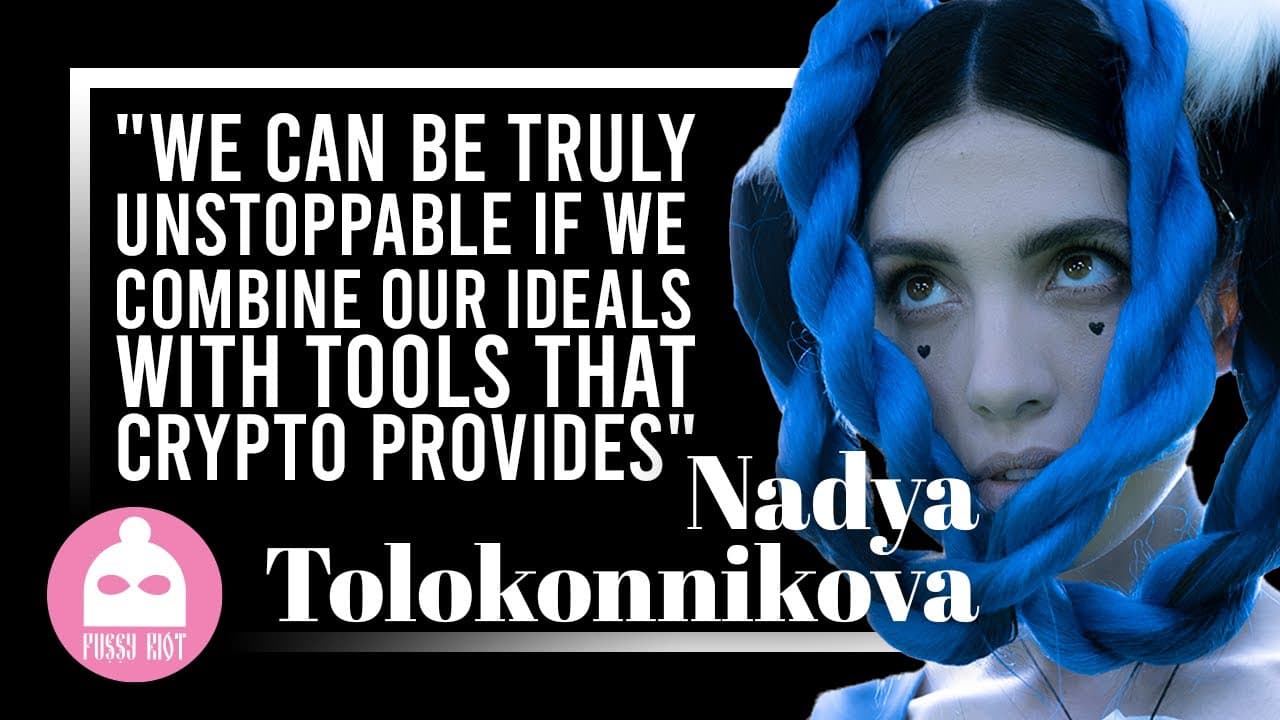 Nadya of Pussy Riot: "We Can Be Truly Unstoppable if We Combine Our Ideals With Tools that Crypto Provides"