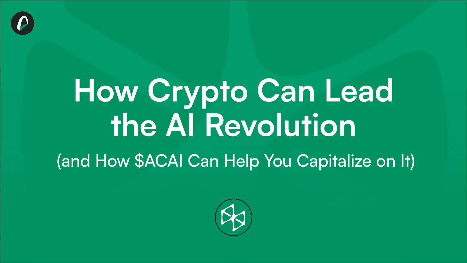How Crypto Can Lead the AI Revolution (and How $ACAI Can Help Your Capitalize It)
