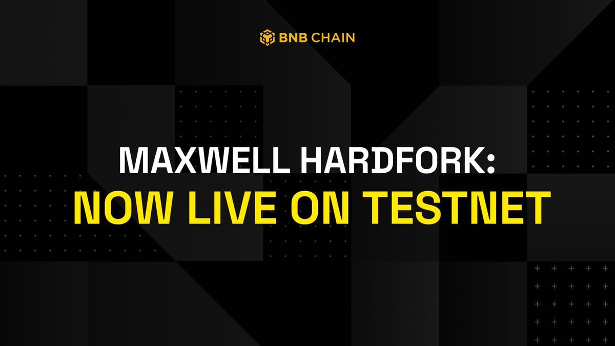 BNB Chain Activates Maxwell HardFork Testnet With 0.75s Block Time, $13.31B DEX Volume, Full Upgrade June 30