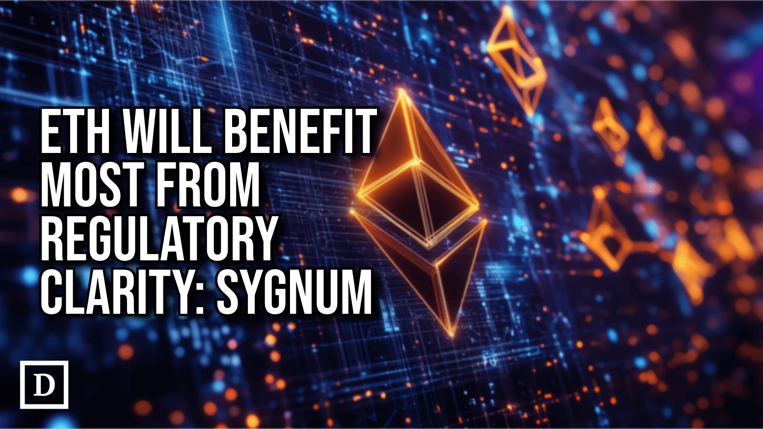 Sygnum Researchers Say Ethereum Will Be Biggest Beneficiary of Regulatory Clarity