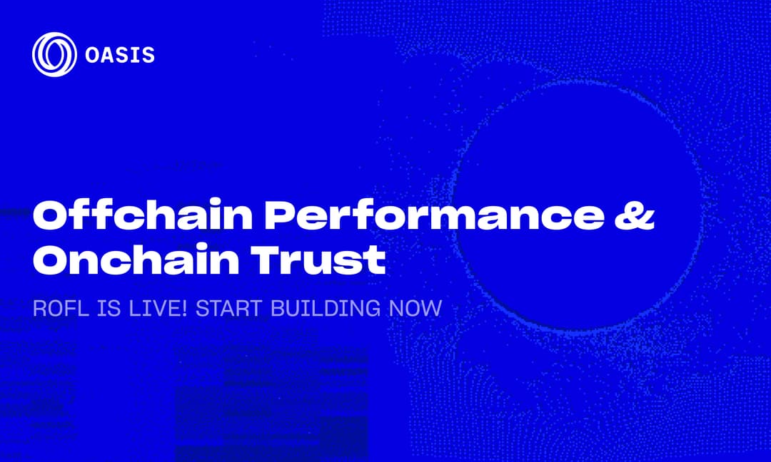 Oasis Protocol Foundation Launches ROFL Mainnet: Verifiable OffChain Compute Framework Powering AI Applications