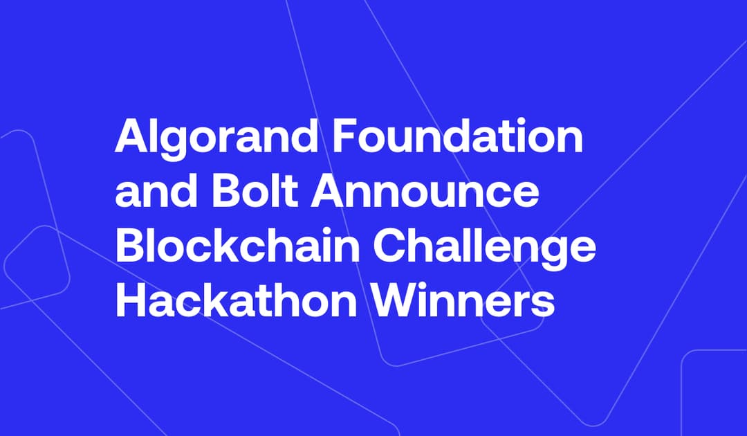 Algorand Foundation and Bolt Announce Blockchain Challenge Hackathon Winners