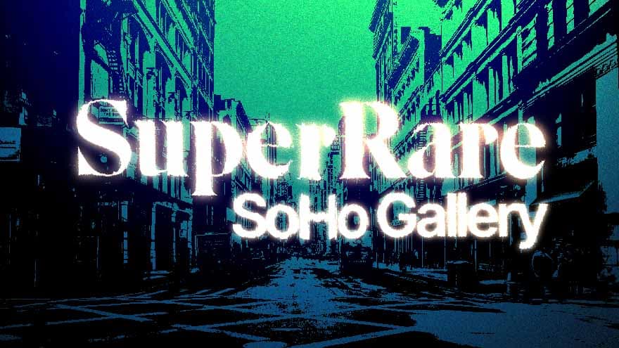 SuperRare is Coming to SoHo