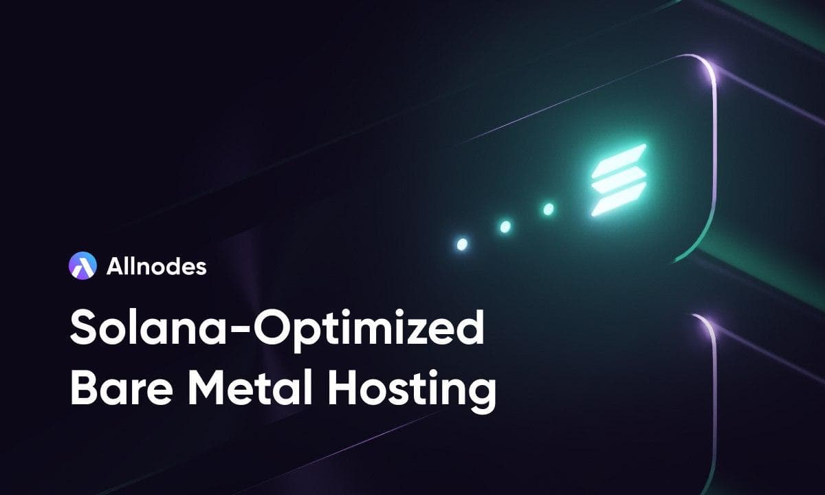 Allnodes Launches Bare-Metal Servers for Solana Validators and Builders