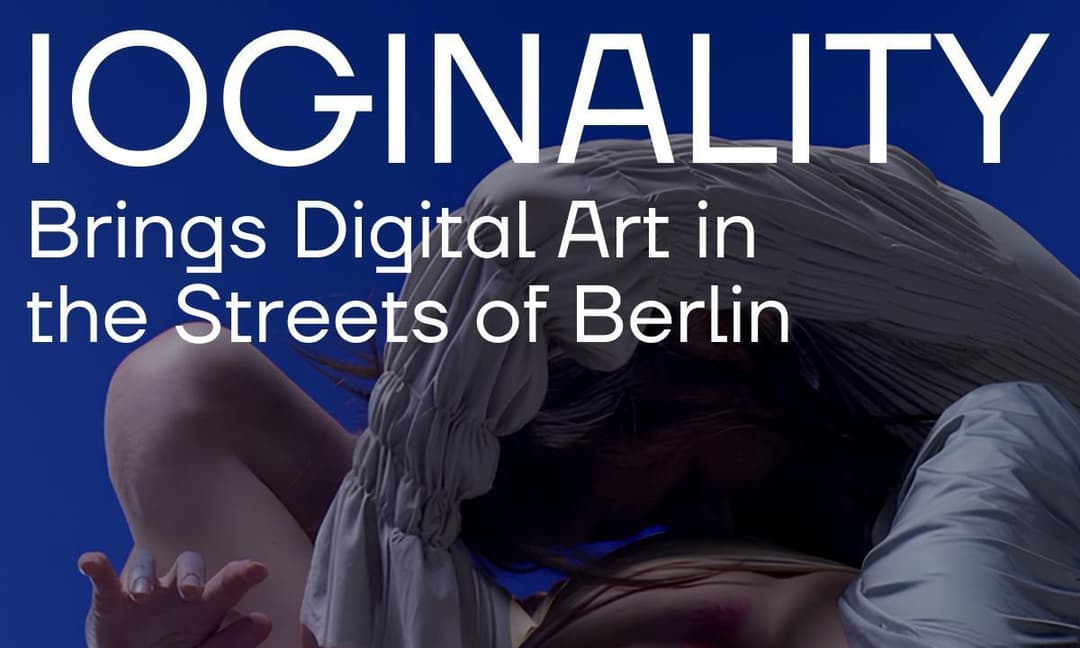 IOGINALITY Brings Digital Art in the Streets of Berlin