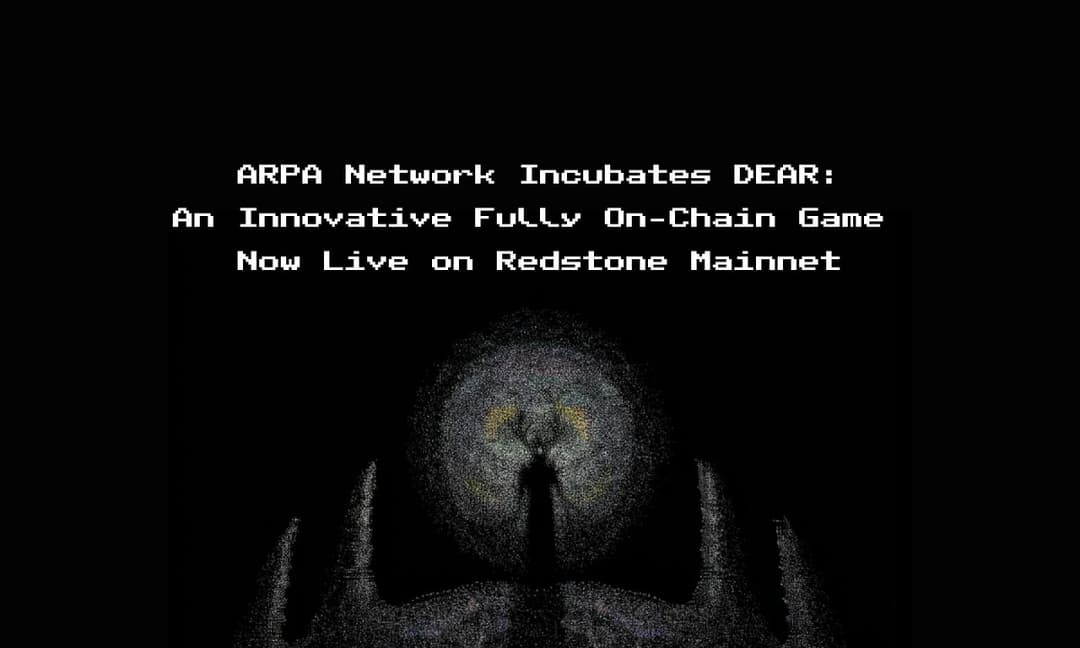 ARPA Network Incubates DEAR: An Innovative Fully On-Chain Game Now Live on Redstone Mainnet