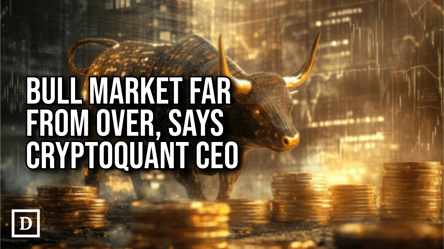 Bitcoin Bull Market Could Be the Longest Ever, Says CryptoQuant CEO