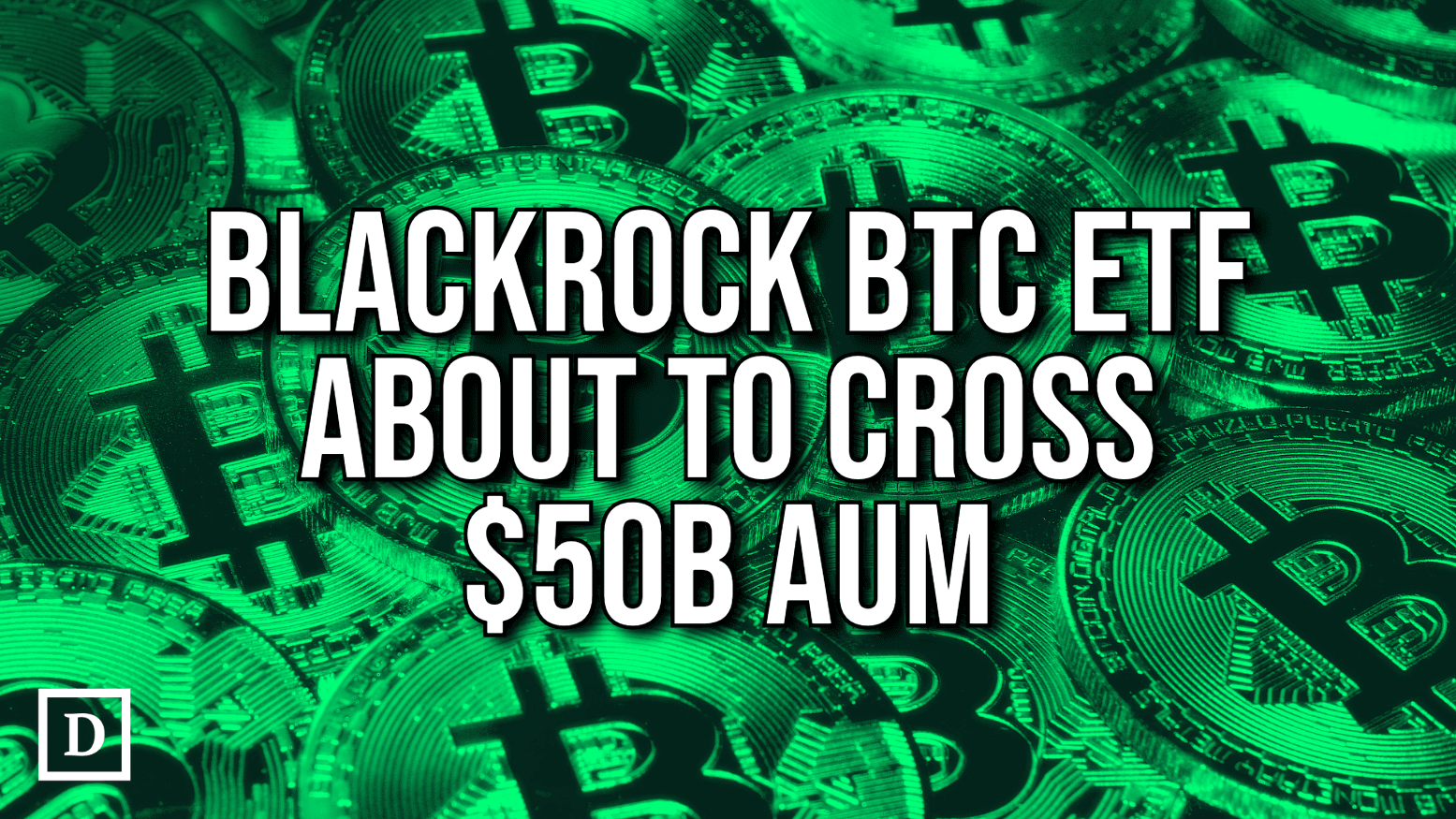 BlackRock Bitcoin ETF About to Surpass Largest Financial Sector Fund at $50B AUM