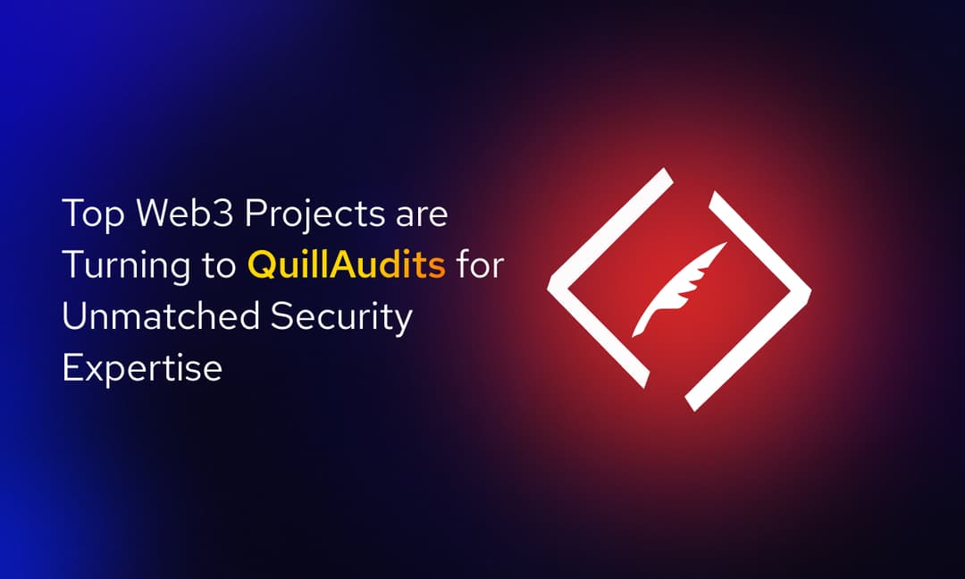 Top Web3 Projects are Turning to QuillAudits for Unmatched Security Expertise