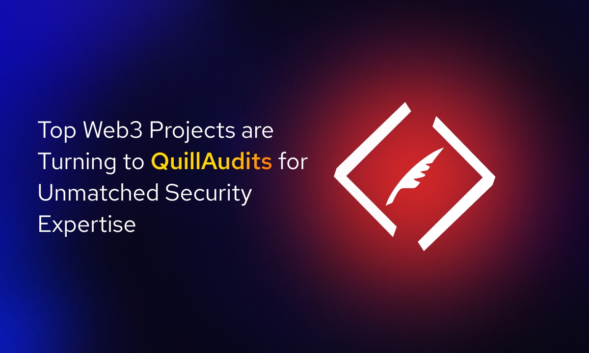 Top Web3 Projects are Turning to QuillAudits for Unmatched Security Expertise