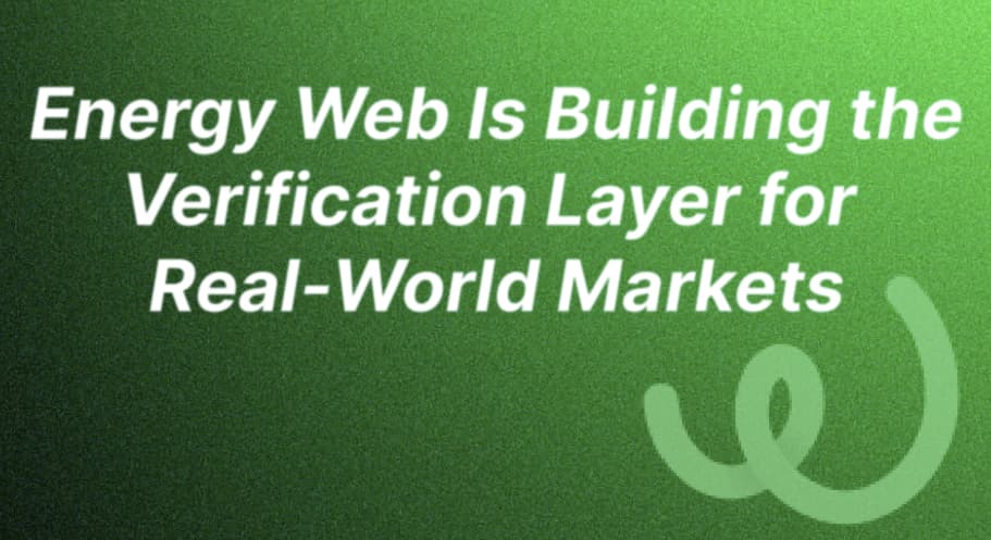 Energy Web Is Building the Verification Layer for Real-World Markets