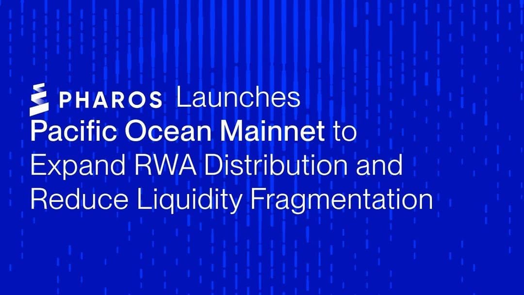 Pharos Launches Pacific Ocean Mainnet to Expand RWA Distribution and Reduce Liquidity Fragmentation