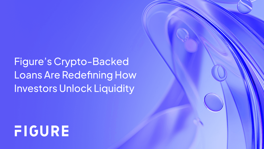 Figure’s Crypto-Backed Loans Are Redefining How Investors Unlock Liquidity