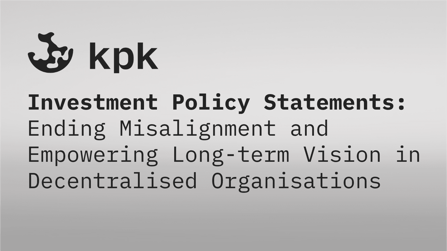 Investment Policy Statements: Ending Misalignment and Empowering Long-term Vision in Decentralised Organisations