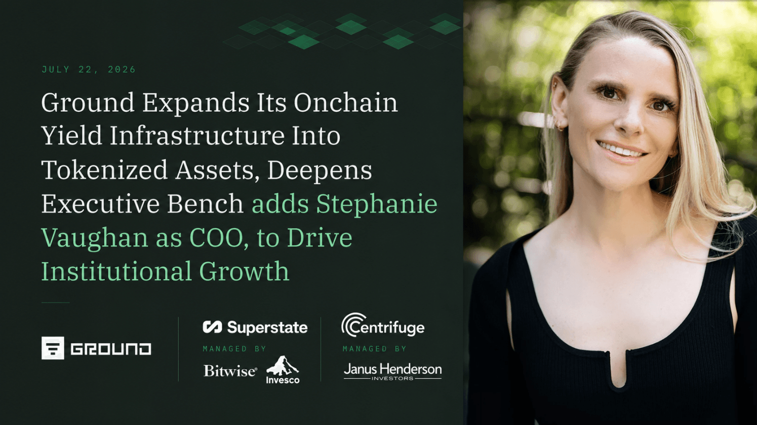 Ground Expands Its Onchain Yield Infrastructure Into Tokenized Assets, Deepens Executive Bench adds Stephanie Vaughan as COO, to Drive Institutional Growth