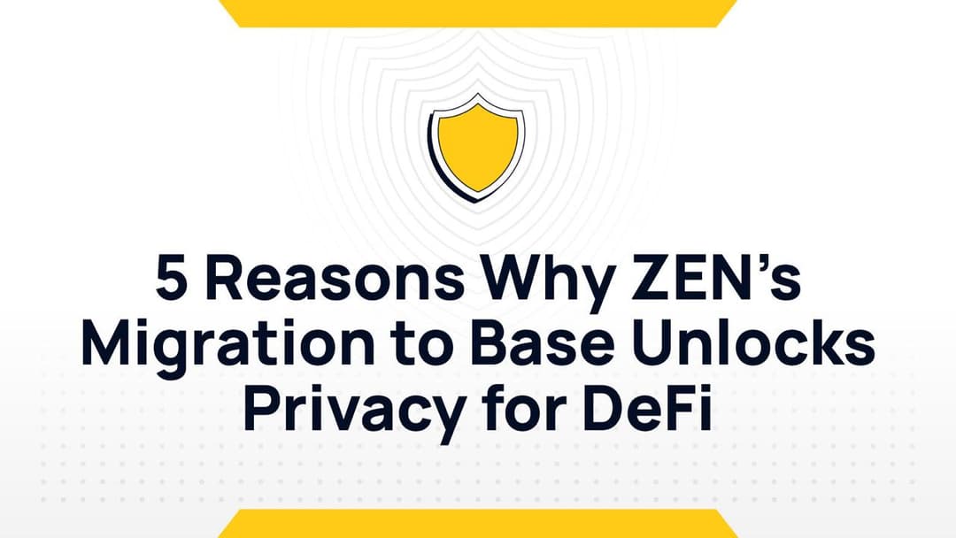5 Reasons Why ZEN's Migration to Base Unlocks Privacy for DeFi
